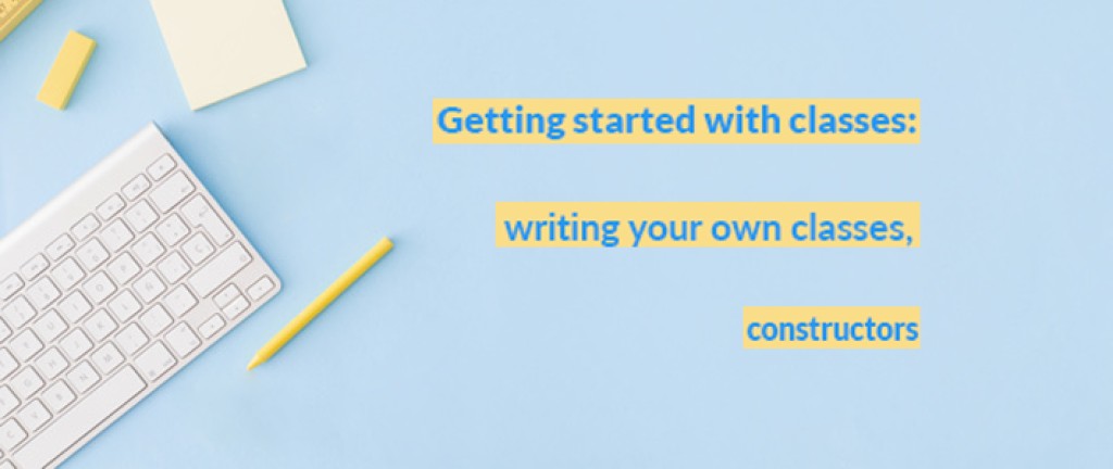 Getting started with classes: writing your own classes, constructors - 1